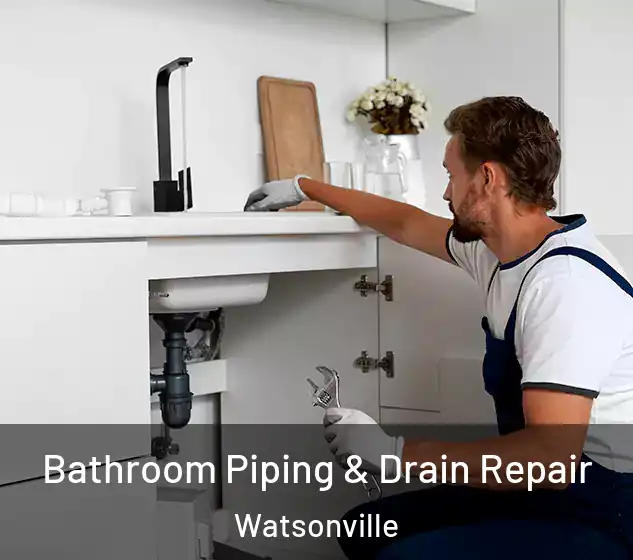  Bathroom Piping & Drain Repair Watsonville