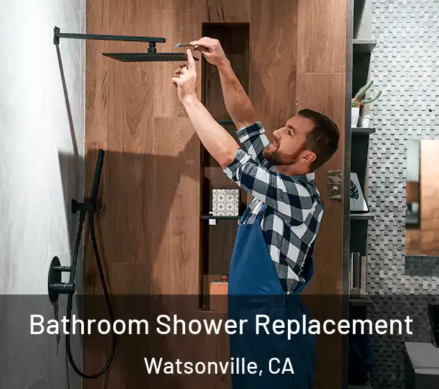  Bathroom Shower Replacement Watsonville, CA