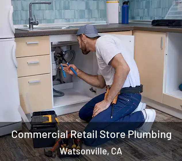  Commercial Retail Store Plumbing Watsonville, CA