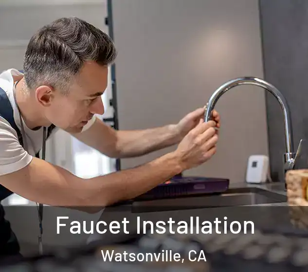  Faucet Installation Watsonville, CA