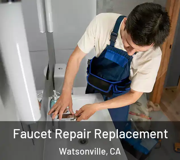  Faucet Repair Replacement Watsonville, CA