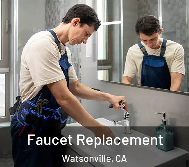  Faucet Replacement Watsonville, CA