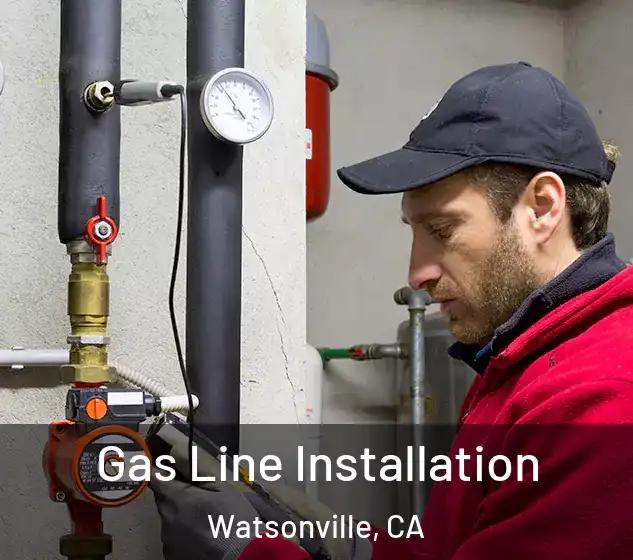  Gas Line Installation Watsonville, CA