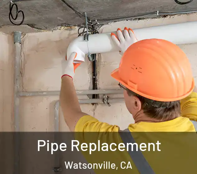  Pipe Replacement Watsonville, CA