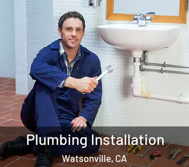  Plumbing Installation Watsonville, CA