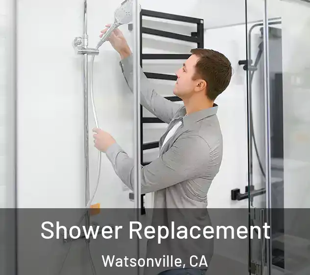  Shower Replacement Watsonville, CA