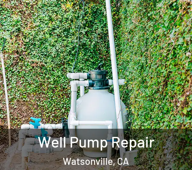  Well Pump Repair Watsonville, CA
